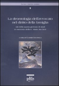 La deontologia dell'avvocato nel diritto della famiglia. Atti della quarta giornata di studi in memoria dell'avvocato Mario Jaccheri La deontologia dell'avvocato nel diritto della famiglia. Atti della quarta giornata di studi in memoria dell'avvocato Mario Jaccheri