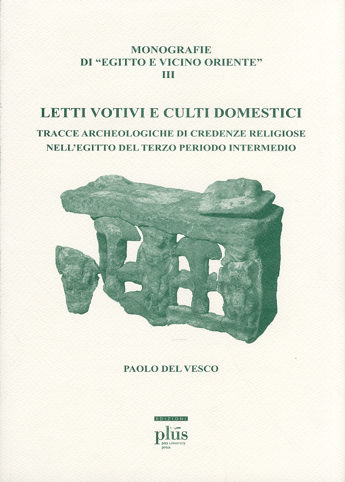 Letti votivi e culti domestici. Tracce archeologiche di credenze religiose nell'Egitto del terzo periodo intermedio Letti votivi e culti domestici. Tracce archeologiche di credenze religiose nell'Egitto del terzo periodo intermedio