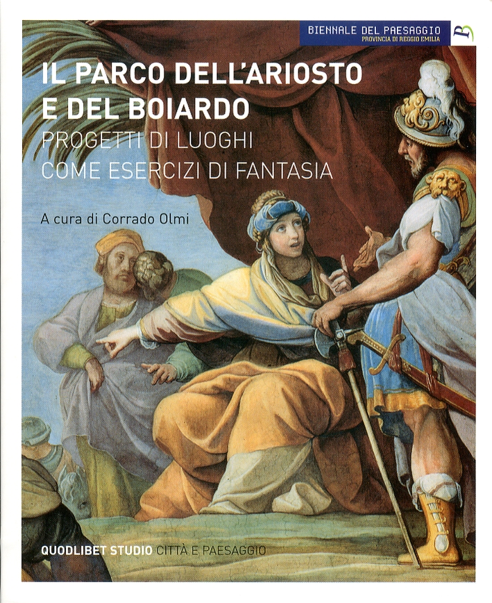 Il parco dell'Ariosto e del Boiardo. Progetti di luoghi come esercizi di fantasia Il parco dell'Ariosto e del Boiardo. Progetti di luoghi come esercizi di fantasia