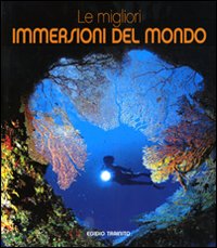 Le migliori immersioni del mondo. Ediz. illustrata Le migliori immersioni del mondo. Ediz. illustrata
