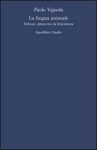 La lingua animale. Deleuze attraverso la letteratura La lingua animale. Deleuze attraverso la letteratura