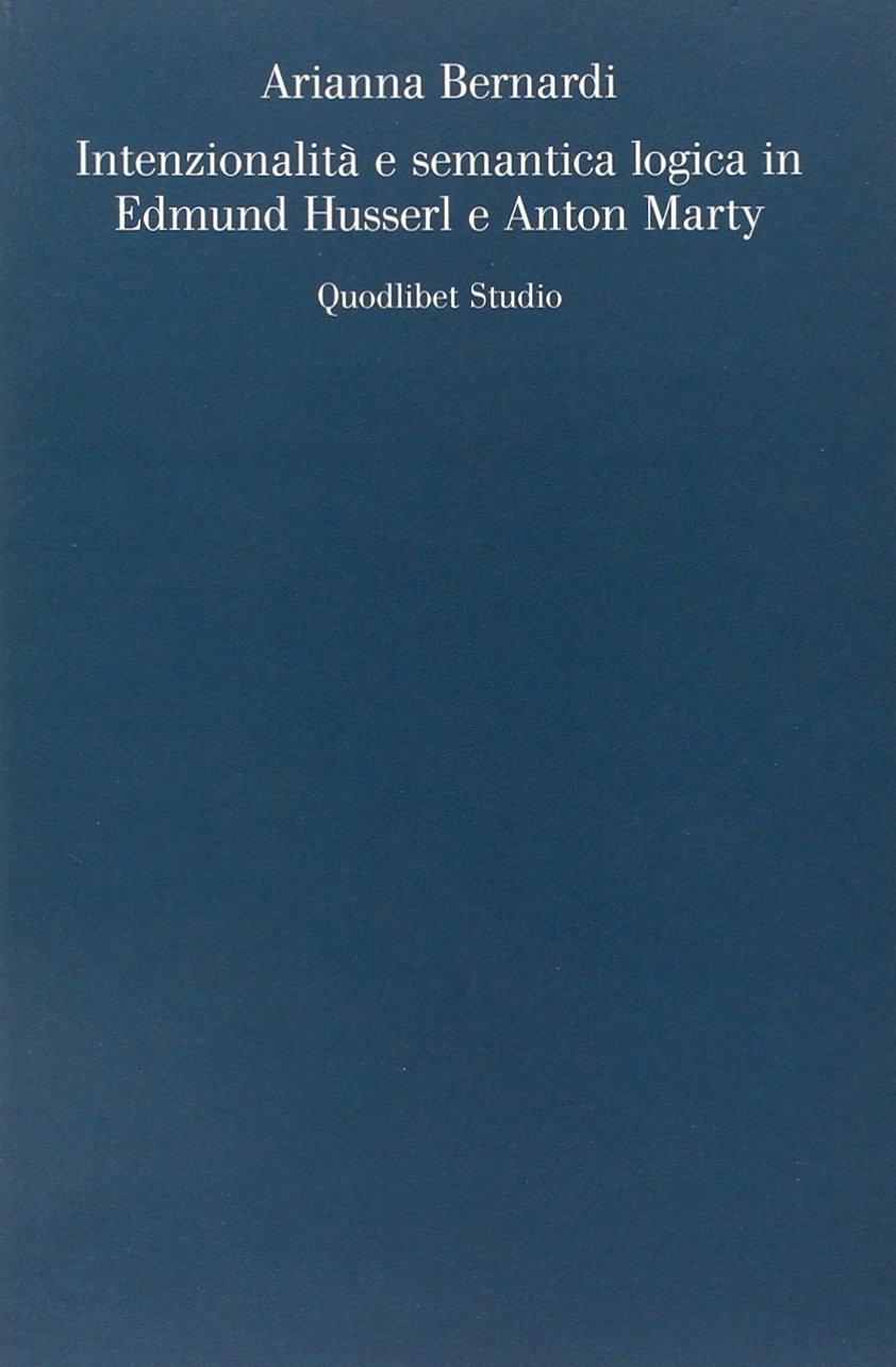 Intenzionalità e Semantica Logica in Edmund Husserl e Anton Marty Intenzionalità e Semantica Logica in Edmund Husserl e Anton Marty