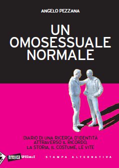 Un omosessuale normale. Diario di una ricerca d'identità attraverso il ricordo, la storia, il costume, le vite Un omosessuale normale. Diario di una ricerca d'identità attraverso il ricordo, la storia, il costume, le vite