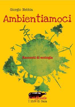 Ambientiamoci. Racconti di ecologia Ambientiamoci. Racconti di ecologia
