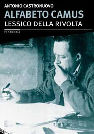 Alfabeto Camus. Lessico della rivolta Alfabeto Camus. Lessico della rivolta
