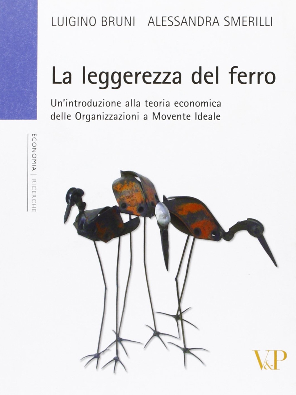 La leggerezza del ferro. Un'introduzione alla teoria economica delle «organizzazioni a movente ideale» La leggerezza del ferro. Un'introduzione alla teoria economica delle «organizzazioni a movente ideale»