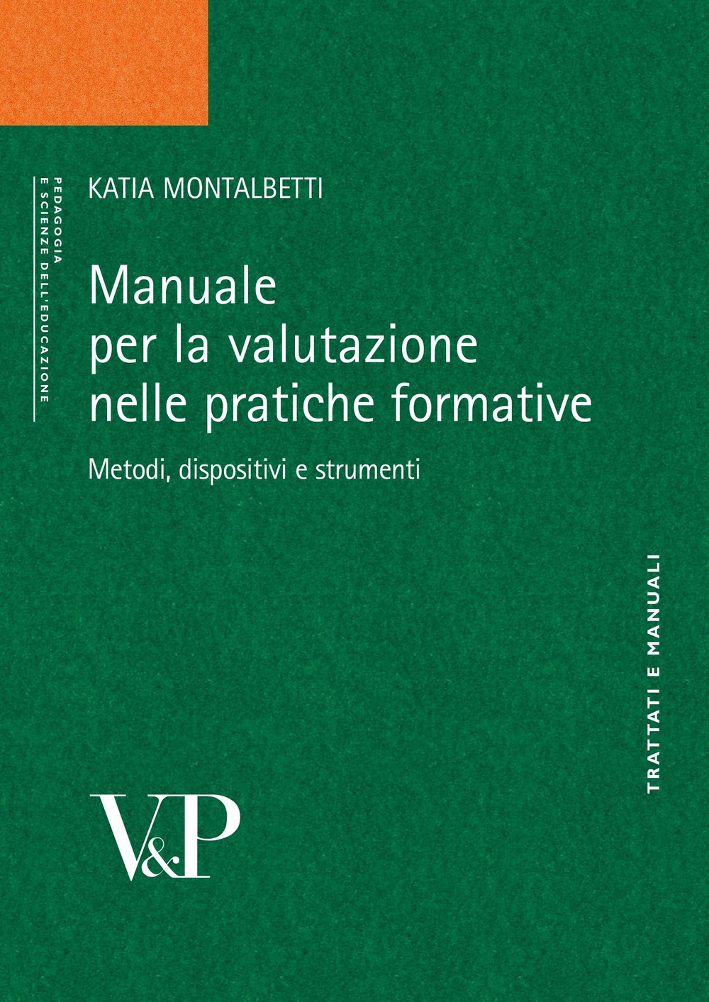 Manuale per la valutazione. Metodi, dispositivi e strumenti per la pratica formativa Manuale per la valutazione. Metodi, dispositivi e strumenti per la pratica formativa