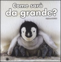 Come sarò da grande? Ediz. illustrata Come sarò da grande? Ediz. illustrata