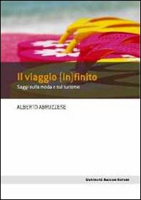 Il viaggio (in)finito. Saggi sulla moda e sul turismo Il viaggio (in)finito. Saggi sulla moda e sul turismo