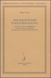 Per manifestare polida parlatura. La lingua del commento lanèo alla commedia nel ms. riccardiano-braidense Per manifestare polida parlatura. La lingua del commento lanèo alla commedia nel ms. riccardiano-braidense