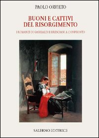 Buoni e cattivi del Risorgimento. I romanzi di Garibaldi e Bresciani a confronto Buoni e cattivi del Risorgimento. I romanzi di Garibaldi e Bresciani a confronto