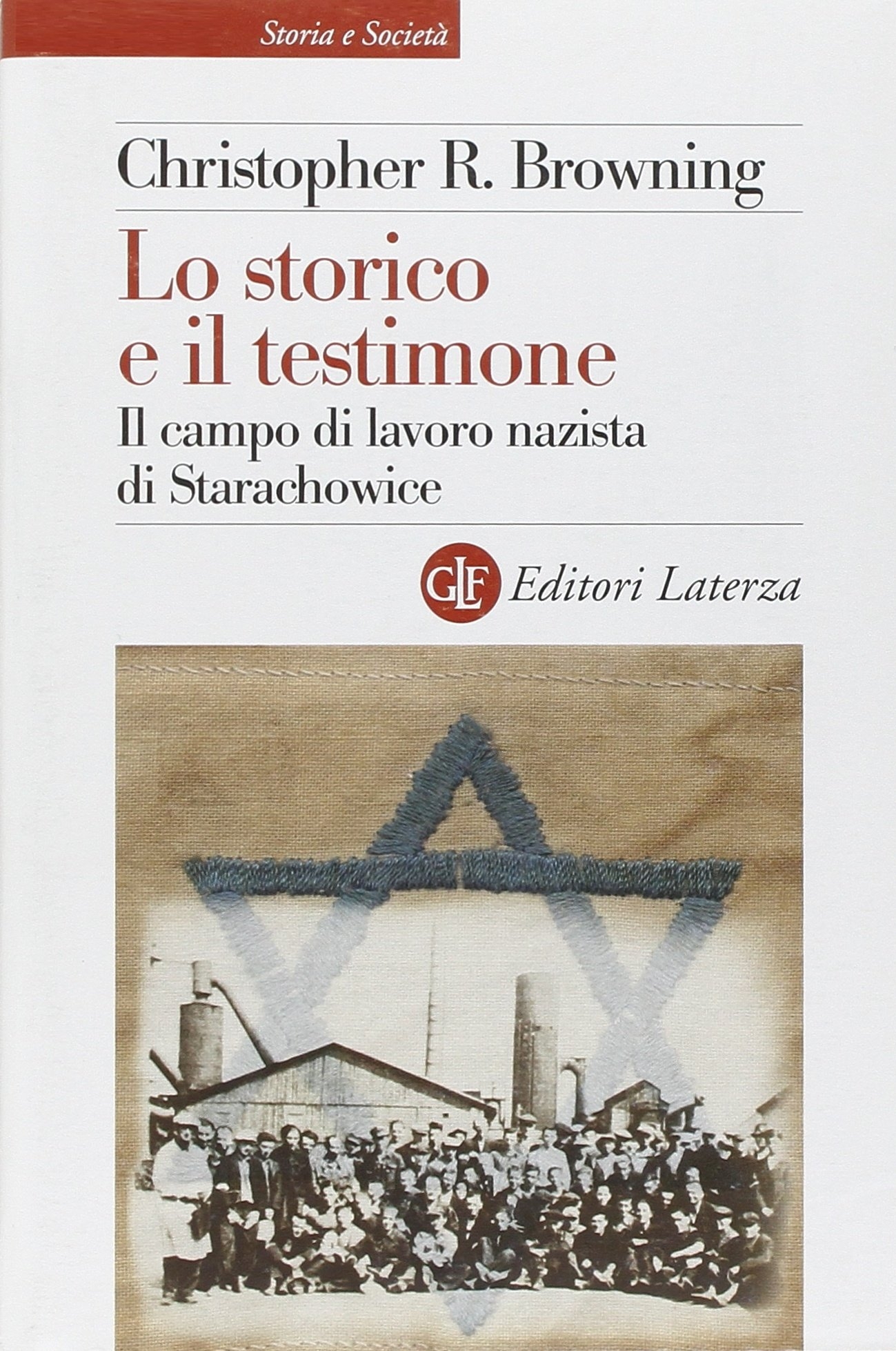 Lo storico e il testimone. Il campo di lavoro nazista di Starachowice Lo storico e il testimone. Il campo di lavoro nazista di Starachowice