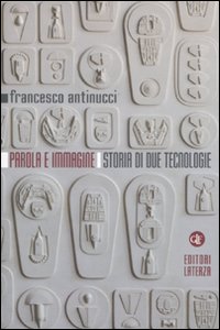 Parola e immagine. Storia di due tecnologie. Ediz. illustrata Parola e immagine. Storia di due tecnologie. Ediz. illustrata