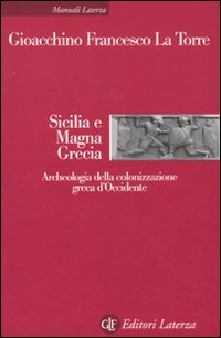 Sicilia e Magna Grecia. Archeologia della colonizzazione greca d'occidente Sicilia e Magna Grecia. Archeologia della colonizzazione greca d'occidente