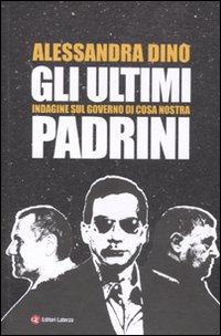 Gli ultimi padrini. Indagine sul governo di Cosa Nostra Gli ultimi padrini. Indagine sul governo di Cosa Nostra
