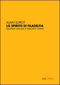 Lo spirito di Filadelfia. Giustizia sociale e mercato totale Lo spirito di Filadelfia. Giustizia sociale e mercato totale