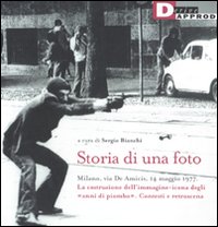 Storia di una foto. Milano, via De Amicis, 14 maggio 1977. La costruzione dell'immagine icona degli Storia di una foto. Milano, via De Amicis, 14 maggio 1977. La costruzione dell'immagine icona degli