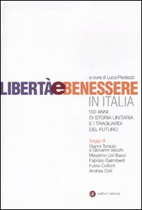 Libertà e Benessere in Italia. 150 di Storia Unitaria e i Traguardi del Futuro Libertà e Benessere in Italia. 150 di Storia Unitaria e i Traguardi del Futuro