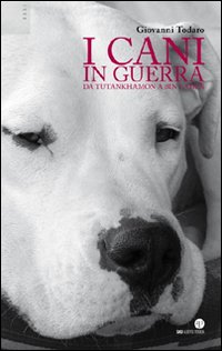 I cani in guerra. Da Tutankhamon a Bin Laden I cani in guerra. Da Tutankhamon a Bin Laden