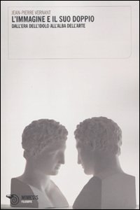 L'immagine e il suo doppio. Dall'era dell'idolo all'alba dell'arte L'immagine e il suo doppio. Dall'era dell'idolo all'alba dell'arte