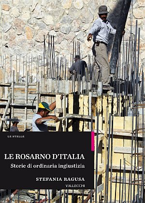 Le Rosarno d'Italia. Storie di ordinaria ingiustizia Le Rosarno d'Italia. Storie di ordinaria ingiustizia