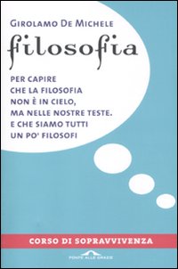 Filosofia. Corso di sopravvivenza Filosofia. Corso di sopravvivenza