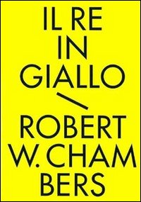 Il re in giallo e altri racconti. Tutti i racconti fantastici Il re in giallo e altri racconti. Tutti i racconti fantastici