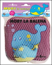 Moby la balena. Libri splash. Ediz. illustrata. Con gadget Moby la balena. Libri splash. Ediz. illustrata. Con gadget