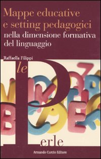 Mappe educative e setting pedagogici nella dimensione formativa del linguaggio Mappe educative e setting pedagogici nella dimensione formativa del linguaggio