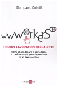 Wwworkers. I nuovi lavoratori della rete Wwworkers. I nuovi lavoratori della rete