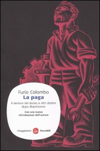 La paga. Il destino del lavoro e altri destini dopo Marchionne La paga. Il destino del lavoro e altri destini dopo Marchionne