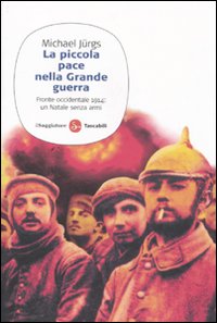 La piccola pace nella grande guerra. Fronte occidentale 1914: un Natale senza armi La piccola pace nella grande guerra. Fronte occidentale 1914: un Natale senza armi