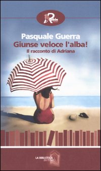 Giunse veloce l'alba! Il racconto di Adriana Giunse veloce l'alba! Il racconto di Adriana