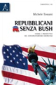 Repubblicani senza Bush. Storia e prospettive del conservatorismo americano Repubblicani senza Bush. Storia e prospettive del conservatorismo americano