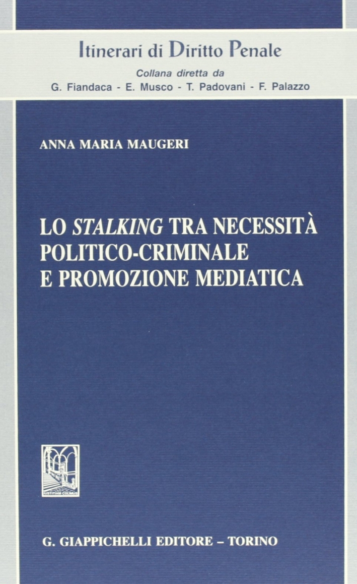 Lo stalking tra necessità politico-criminale e promozione mediatica Lo stalking tra necessità politico-criminale e promozione mediatica