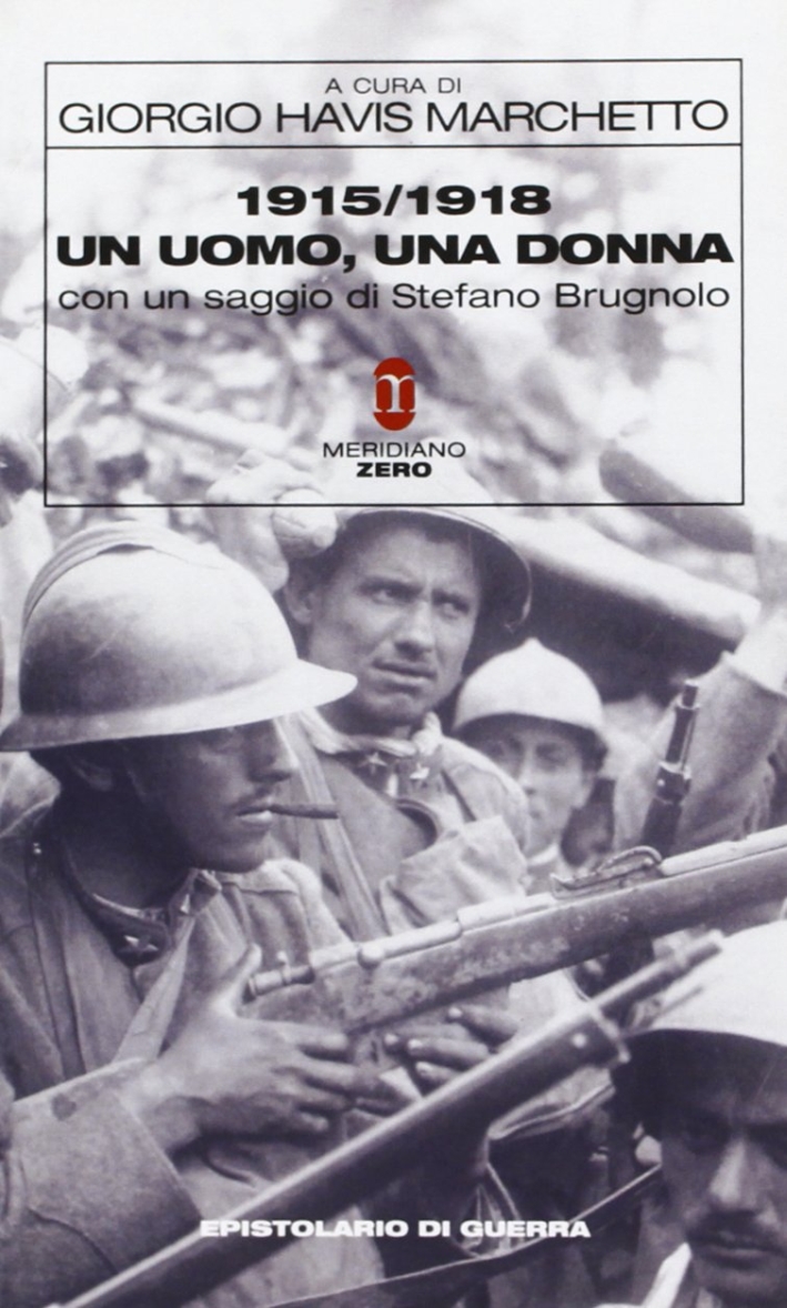 Un uomo, una donna 1915-1918. Un epistolario di guerra della val Posina Un uomo, una donna 1915-1918. Un epistolario di guerra della val Posina