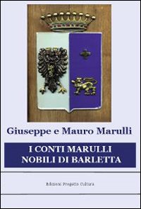 I conti Marulli nobili di Barletta. La ricerca della memoria perduta I conti Marulli nobili di Barletta. La ricerca della memoria perduta