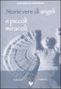 Storie vere di angeli e piccoli miracoli Storie vere di angeli e piccoli miracoli