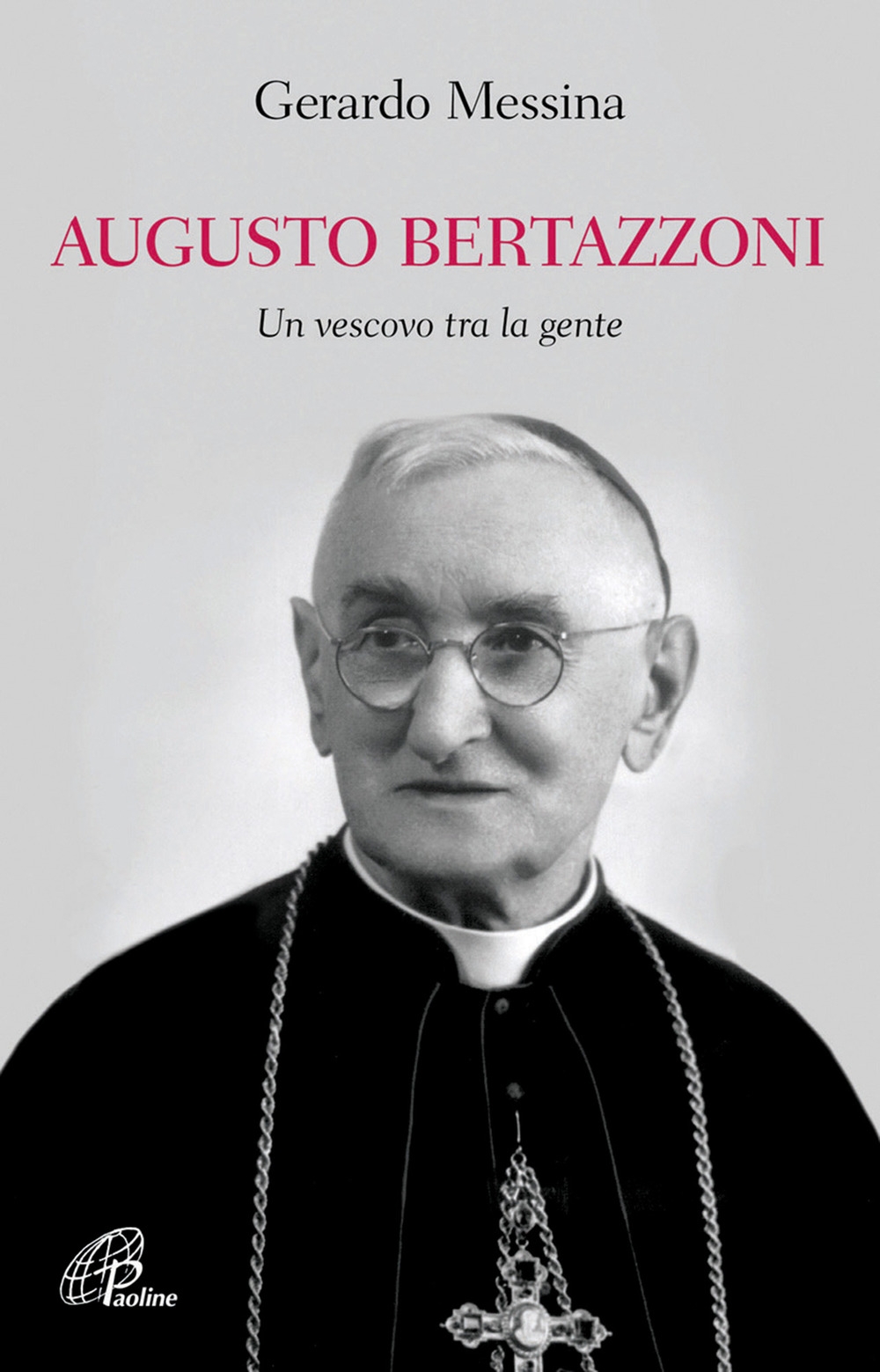 Augusto Bertazzoni. Un vescovo tra la gente Augusto Bertazzoni. Un vescovo tra la gente