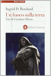 Un fuoco sulla terra. Vita di Giordano Bruno