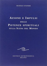 Azione e impulsi delle potenze spirituali sulla scena del mondo
