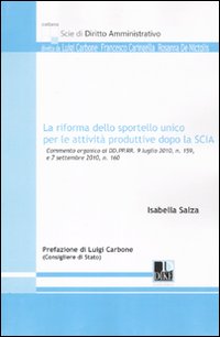 La riforma dello sportello unico per le attività produttive dopo la SCIA. Commento organico ai DD.PP.RR 9 luglio 2010, n. 159 e 7 settembre 2010, n. 160 La riforma dello sportello unico per le attività produttive dopo la SCIA. Commento organico ai DD.PP.RR 9 luglio 2010, n. 159 e 7 settembre 2010, n. 160
