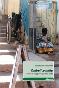 Ombelico India. Diario di viaggio su quattro ruote Ombelico India. Diario di viaggio su quattro ruote