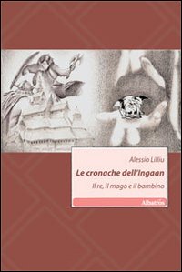 Le cronache dell'Ingaan. Il re, il mago e il bambino Le cronache dell'Ingaan. Il re, il mago e il bambino