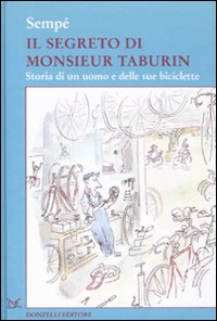 Il segreto di Monsieur Taburin. Storia di un uomo e delle sue biciclette. Ediz. illustrata Il segreto di Monsieur Taburin. Storia di un uomo e delle sue biciclette. Ediz. illustrata