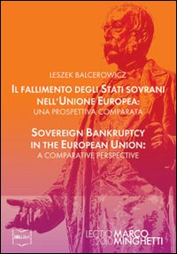 Il fallimento degli stati sovrani nell'Unione Europea-Sovereign bankruptcy in the European Union. Ediz. bilingue Il fallimento degli stati sovrani nell'Unione Europea-Sovereign bankruptcy in the European Union. Ediz. bilingue