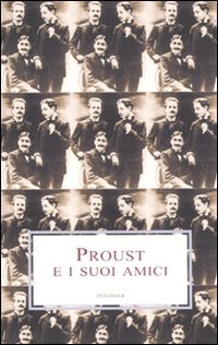 Proust e i suoi amici Proust e i suoi amici