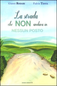 La strada che non andava in nessun posto. Ediz. illustrata La strada che non andava in nessun posto. Ediz. illustrata