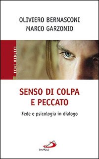 Senso di colpa e peccato. Fede e psicologia in dialogo Senso di colpa e peccato. Fede e psicologia in dialogo