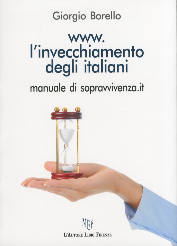 Www.l'Invecchiamento degli Italiani Manuale di Sopravvivenza. Alcuni Semplici Consigli per Vivere Serenamente la Terza Età Www.l'Invecchiamento degli Italiani Manuale di Sopravvivenza. Alcuni Semplici Consigli per Vivere Serenamente la Terza Età
